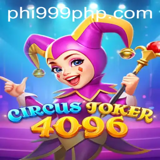 Exploring the Enchanting World of CircusJoker4096: A New Gaming Experience with PHI999.COM