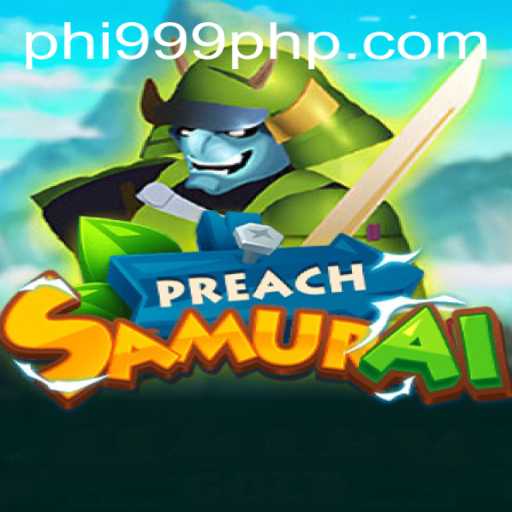 Exploring the World of PreachSamurai: A New Gaming Adventure with PHI999.COM